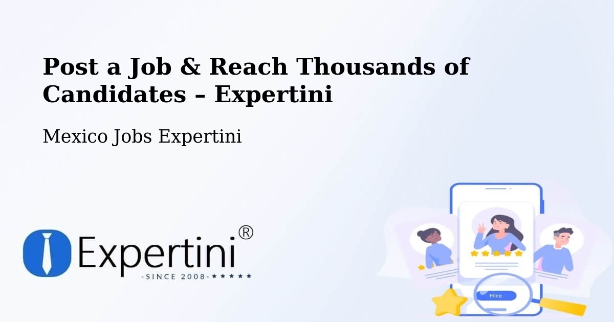 Post a Job in Hidalgo – Hire the Right Talent - Hidalgo, Mexico Jobs Expertini